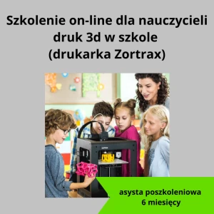 SZKOLENIE ONLINE DLA NAUCZYCIELI - DRUK 3D W SZKOLE (ZORTRAX) 